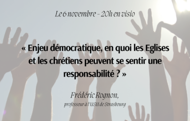 Visio : « Enjeu démocratique, en quoi les Eglises et les chrétiens peuvent se sentir une responsabilité ? »
